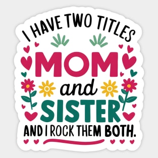 i have tow titles mom and sister and i rock them both Sticker